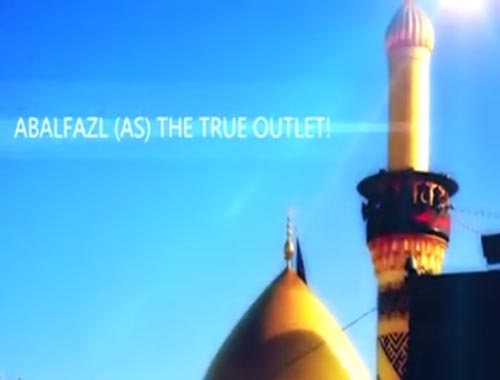 Hazrat Abbas (A.S) the true outlet 